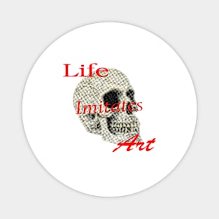 Life Imitates Art Magnet